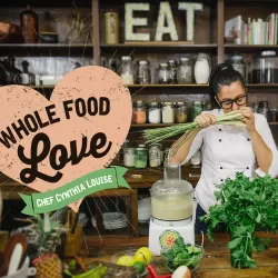 Whole Food Love with Chef Cynthia Louise