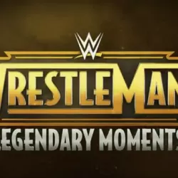 WWE WrestleMania's Legendary Moments