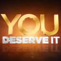 You Deserve It